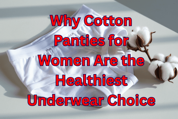 Why Cotton Panties for Women Are the Healthiest Underwear Choice