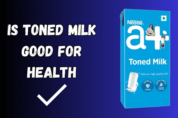 is toned milk good for health